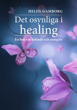 Bild på Det osynliga i healing: en bok om helande och energier