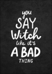 Bild på You Say Witch Like It´s a Bad Thing