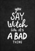 Bild på You Say Witch Like It´s a Bad Thing