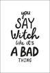 Bild på You Say Witch Like It´s a Bad Thing II