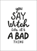 You Say Witch Like It´s a Bad Thing II