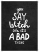 Bild på You Say Witch Like It´s a Bad Thing