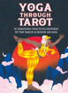 Bild på Yoga through Tarot Cards: 50 embodied practices inspired by the major & minor arcana