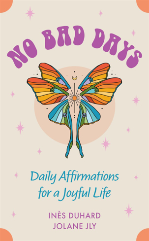 Bild på No Bad Days: Daily Affirmations for a Joyful Life (39 Full-Color Cards and 64-Page Guidebook)
